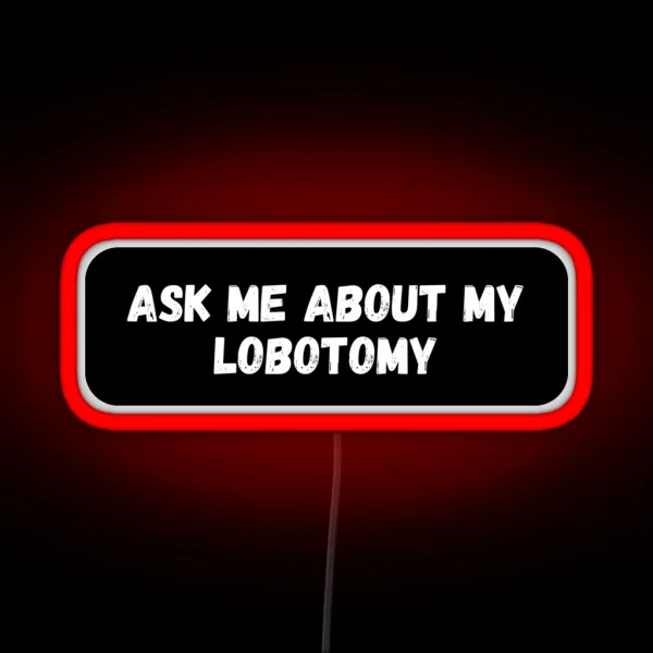 Ask Me About My Lobotomy RGB Neon Sign