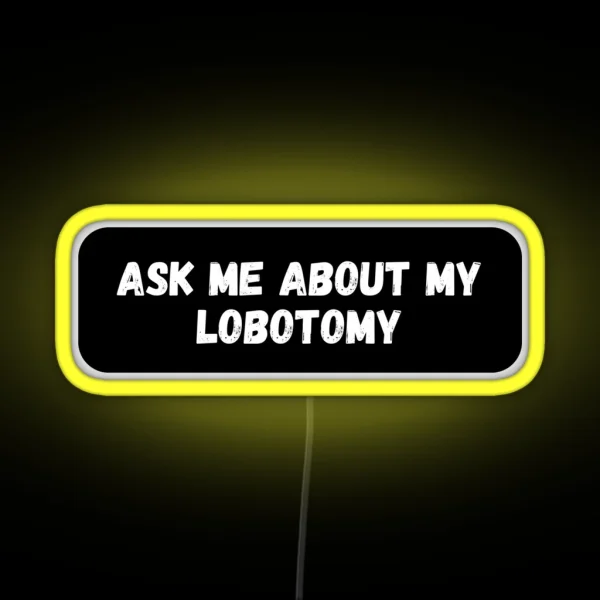 Ask Me About My Lobotomy RGB Neon Sign