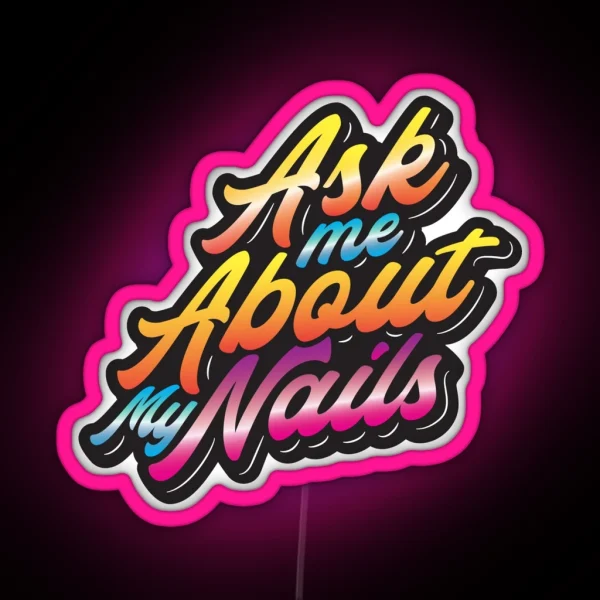 Ask Me About My Nails RGB Neon Sign