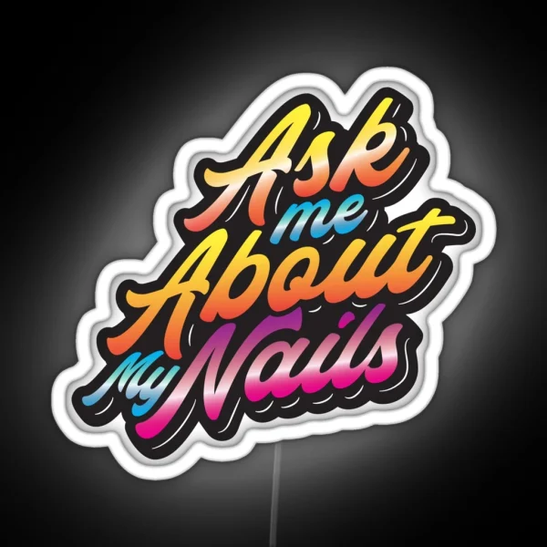 Ask Me About My Nails RGB Neon Sign