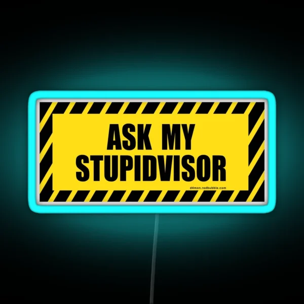 Ask My Stupid Supervisor STUPIDVISOR RGB Neon Sign