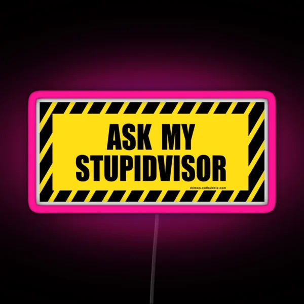 Ask My Stupid Supervisor STUPIDVISOR RGB Neon Sign