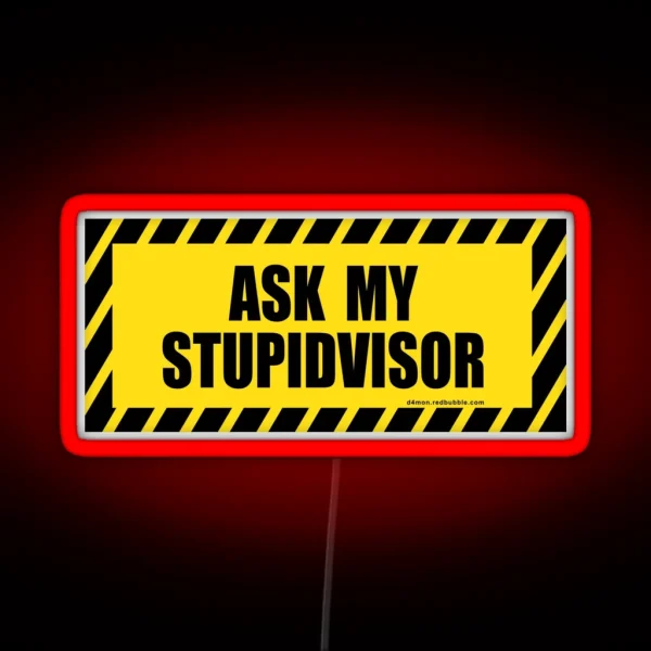 Ask My Stupid Supervisor STUPIDVISOR RGB Neon Sign