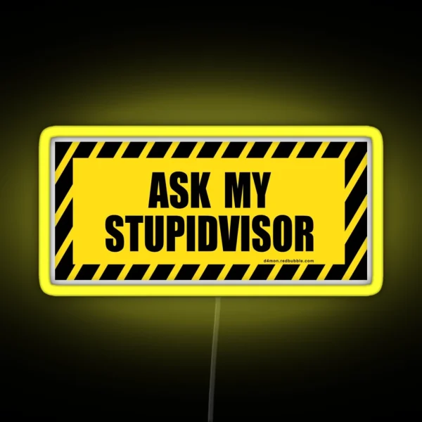 Ask My Stupid Supervisor STUPIDVISOR RGB Neon Sign