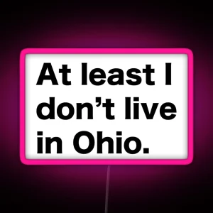 At Least I Don T Live In Ohio RGB Neon Sign