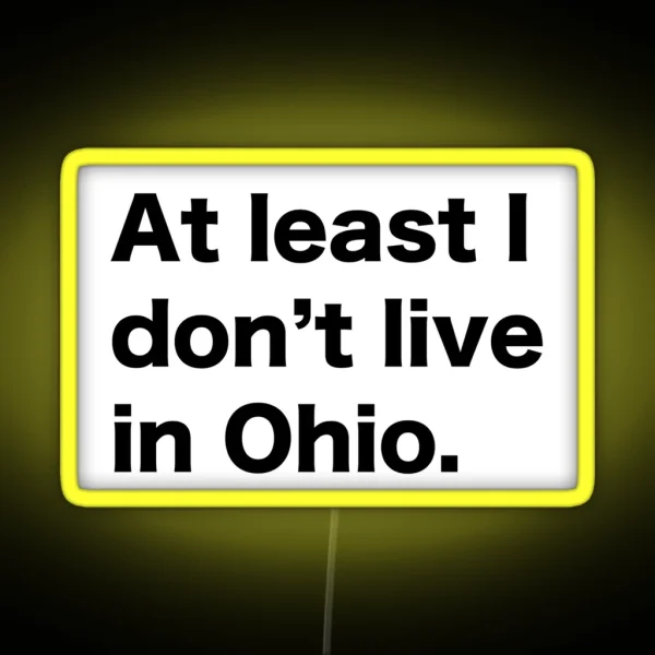 At Least I Don T Live In Ohio RGB Neon Sign