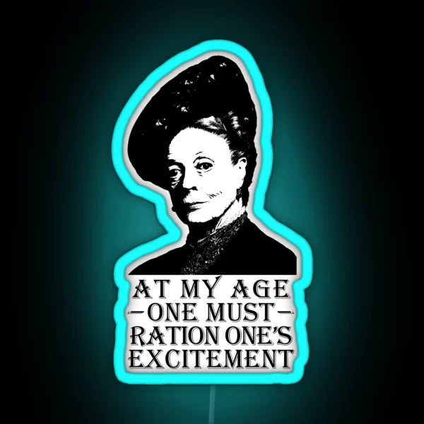 At My Age One Must Ration One S Excitement RGB Neon Sign
