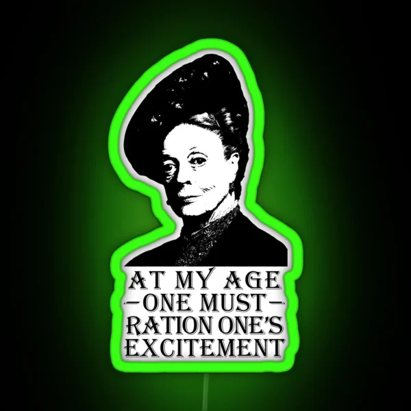 At My Age One Must Ration One S Excitement RGB Neon Sign