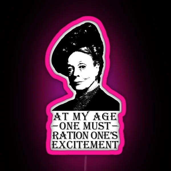 At My Age One Must Ration One S Excitement RGB Neon Sign