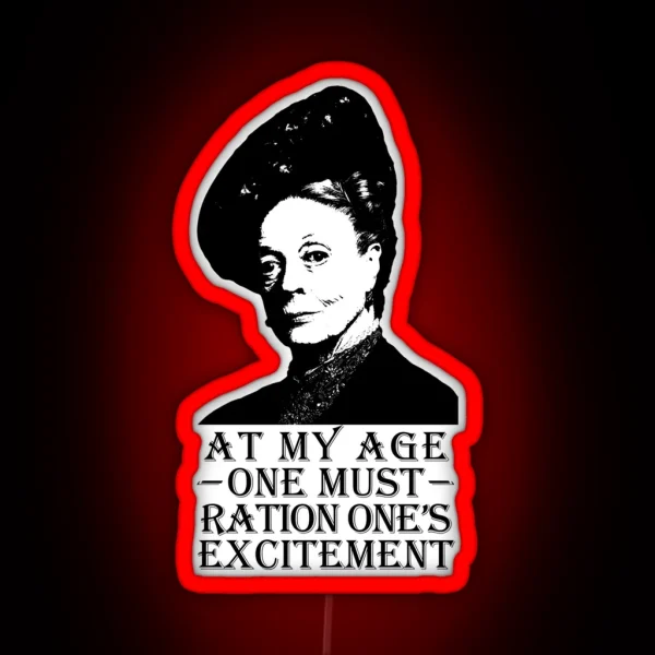 At My Age One Must Ration One S Excitement RGB Neon Sign