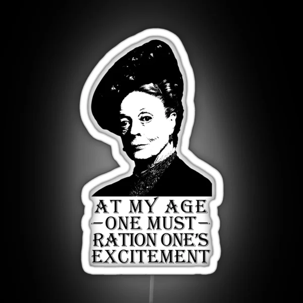 At My Age One Must Ration One S Excitement RGB Neon Sign