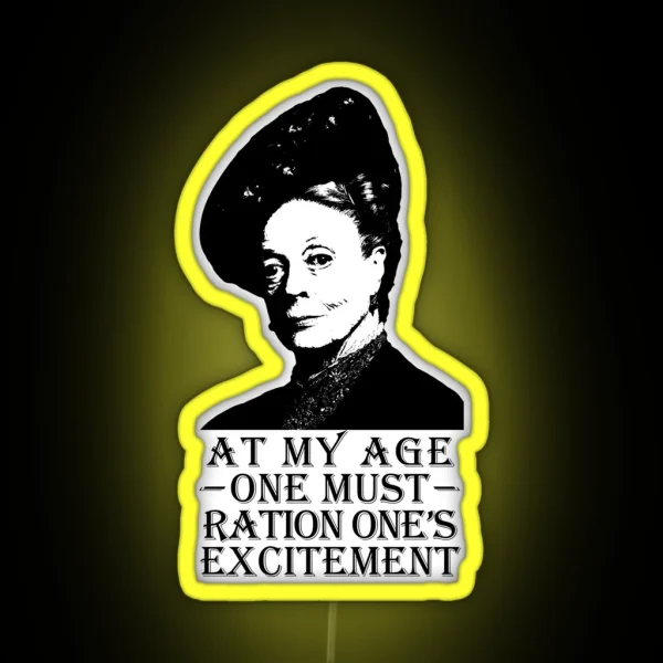 At My Age One Must Ration One S Excitement RGB Neon Sign