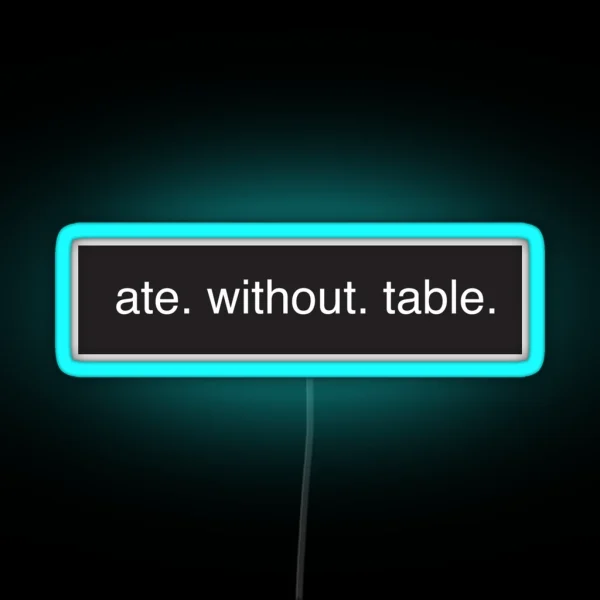 Ate Without Table Rimworld Meme Game HD HIGH QUALITY ONLINE STORE RGB Neon Sign