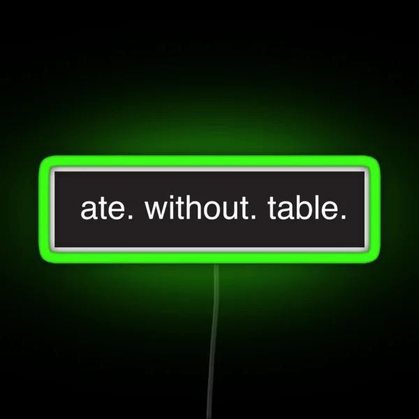 Ate Without Table Rimworld Meme Game HD HIGH QUALITY ONLINE STORE RGB Neon Sign