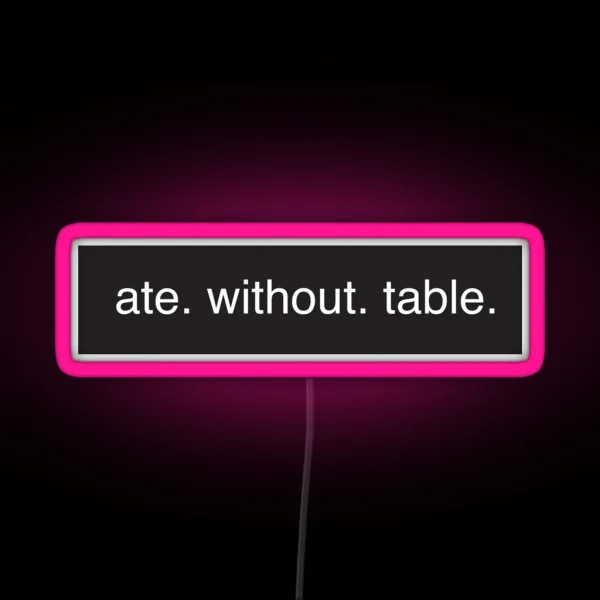 Ate Without Table Rimworld Meme Game HD HIGH QUALITY ONLINE STORE RGB Neon Sign