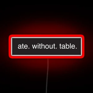 Ate Without Table Rimworld Meme Game HD HIGH QUALITY ONLINE STORE RGB Neon Sign