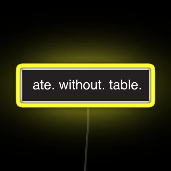 Ate Without Table Rimworld Meme Game HD HIGH QUALITY ONLINE STORE RGB Neon Sign