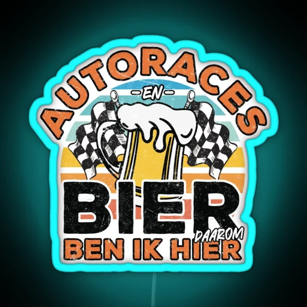 Autoraces En Bier Daarom Ben Ik Hier RGB Neon Sign