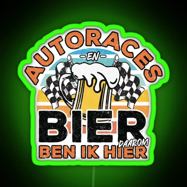 Autoraces En Bier Daarom Ben Ik Hier RGB Neon Sign