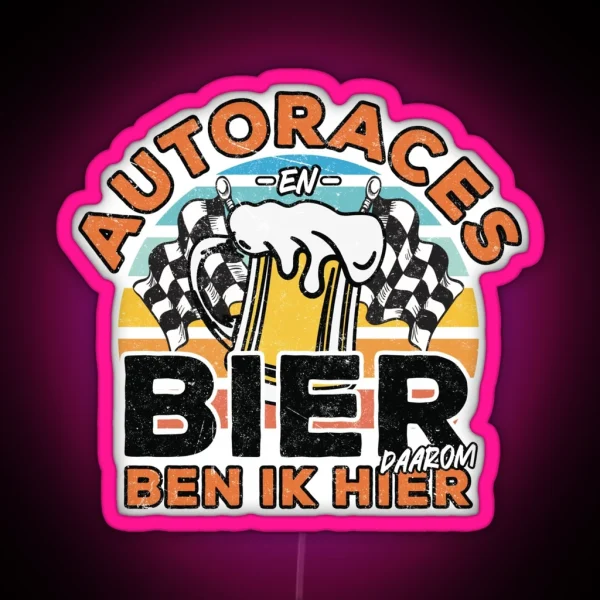 Autoraces En Bier Daarom Ben Ik Hier RGB Neon Sign