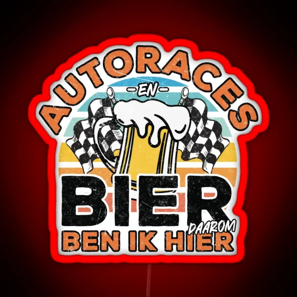 Autoraces En Bier Daarom Ben Ik Hier RGB Neon Sign