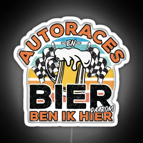 Autoraces En Bier Daarom Ben Ik Hier RGB Neon Sign