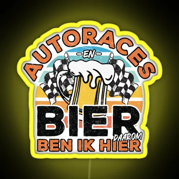 Autoraces En Bier Daarom Ben Ik Hier RGB Neon Sign