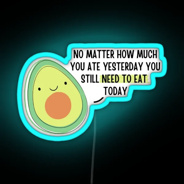 Avocado Quote No Matter How Much You Ate RGB Neon Sign