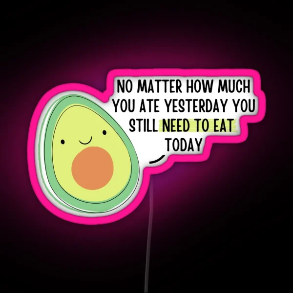 Avocado Quote No Matter How Much You Ate RGB Neon Sign
