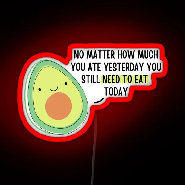Avocado Quote No Matter How Much You Ate RGB Neon Sign