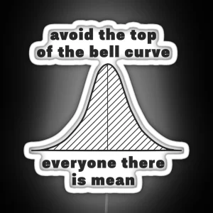 Avoid The Top Of The Bell Curve Everyone There Is Mean RGB Neon Sign