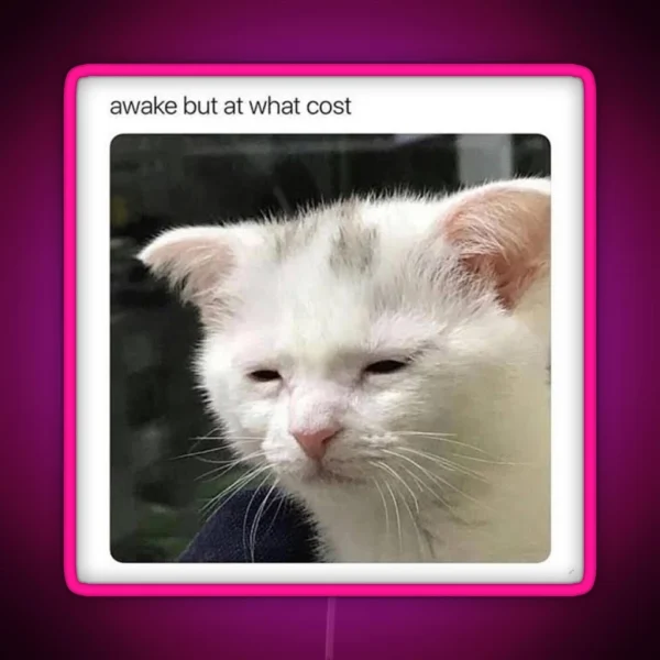 Awake But At What Cost RGB Neon Sign