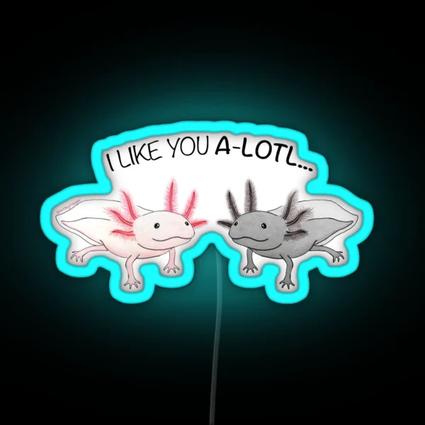 Axolotl Cute I Like You A Lotl RGB Neon Sign