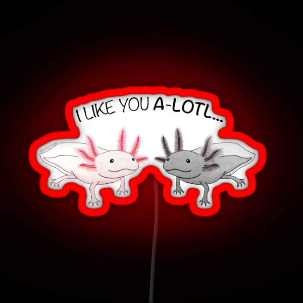 Axolotl Cute I Like You A Lotl RGB Neon Sign