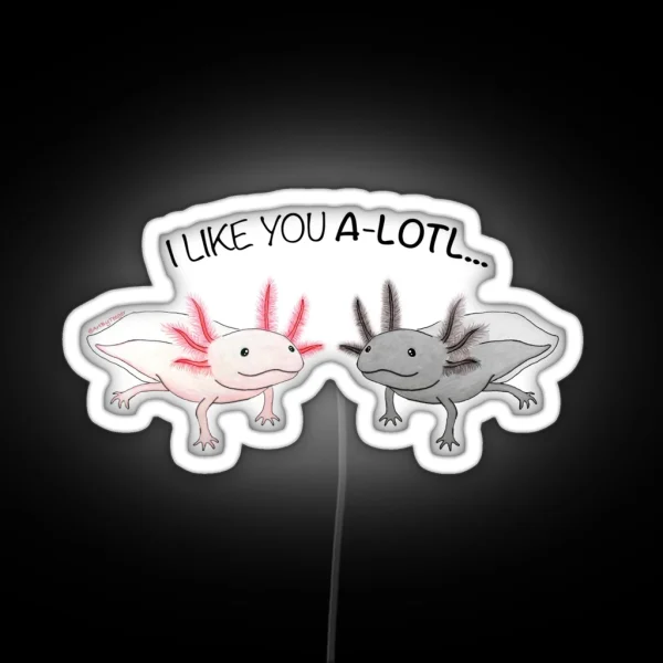 Axolotl Cute I Like You A Lotl RGB Neon Sign