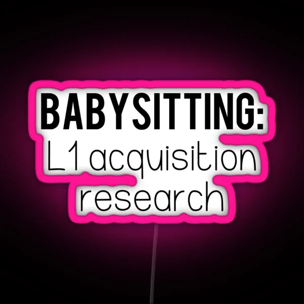 Babysitting L1 Acquisition Linguistics RGB Neon Sign