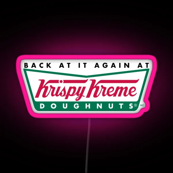 Back At It Again At Krispy Kreme RGB Neon Sign