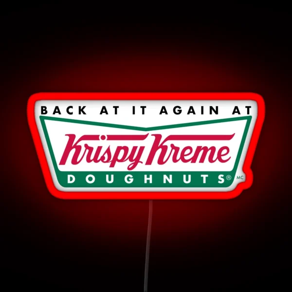 Back At It Again At Krispy Kreme RGB Neon Sign