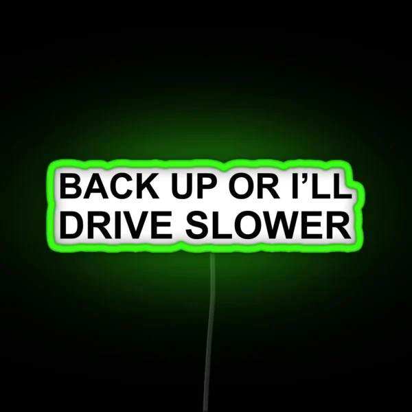 Back Up Or I Ll Drive Slower RGB Neon Sign