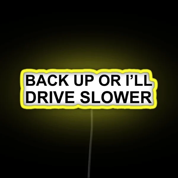 Back Up Or I Ll Drive Slower RGB Neon Sign