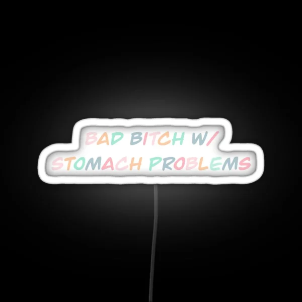 Bad Bitch W Stomach Problems RGB Neon Sign
