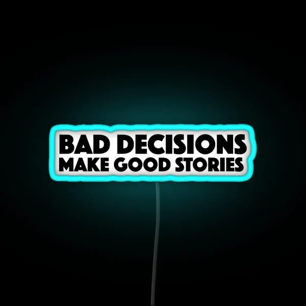 Bad Decisions Make Good Stories Funny Led RGB Neon Sign