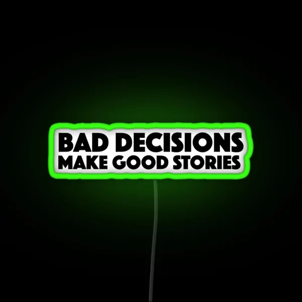 Bad Decisions Make Good Stories Funny Led RGB Neon Sign