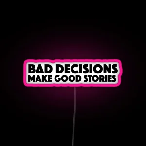 Bad Decisions Make Good Stories Funny Led RGB Neon Sign