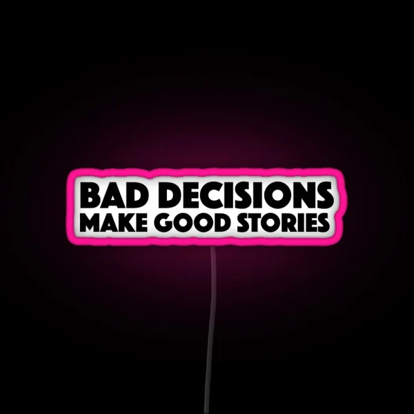 Bad Decisions Make Good Stories Funny Led RGB Neon Sign