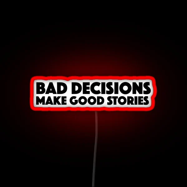 Bad Decisions Make Good Stories Funny Led RGB Neon Sign