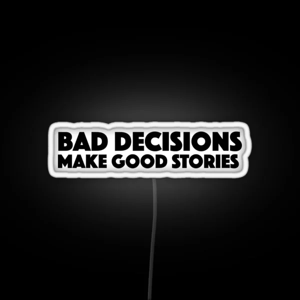 Bad Decisions Make Good Stories Funny Led RGB Neon Sign