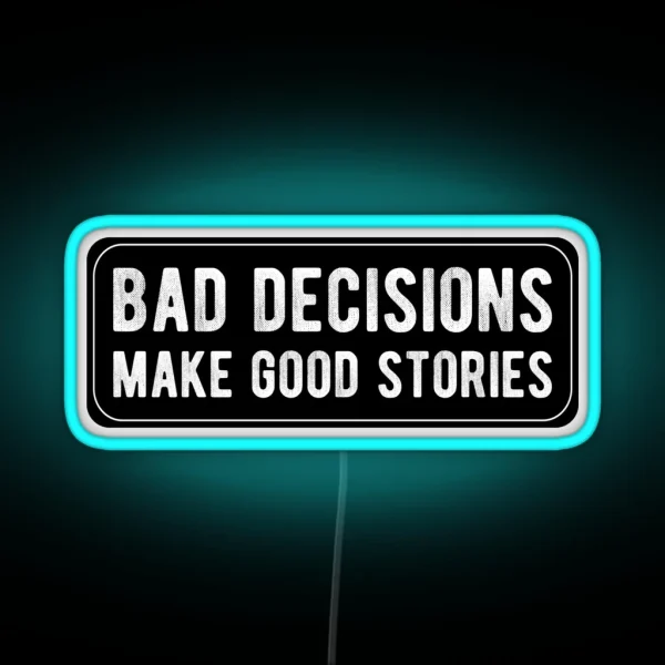 Bad Decisions Make Good Stories RGB Neon Sign