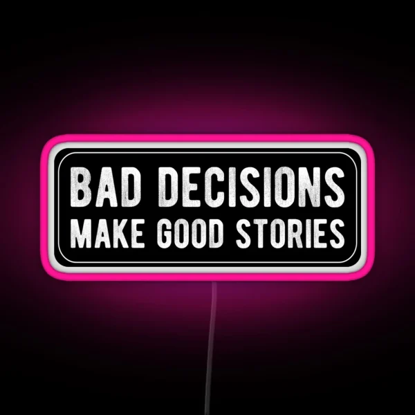 Bad Decisions Make Good Stories RGB Neon Sign