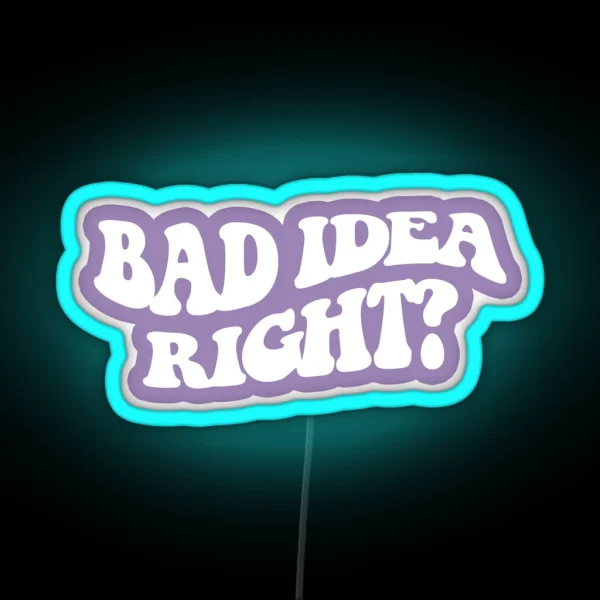 Bad Idea Right White 4 RGB Neon Sign